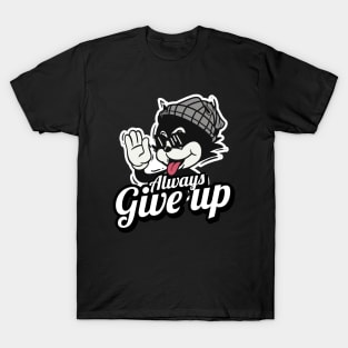always give up T-Shirt